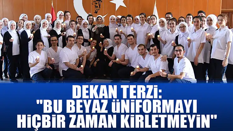 Dekan Terzi: 'Bu beyaz üniformayı hiçbir zaman kirletmeyin'