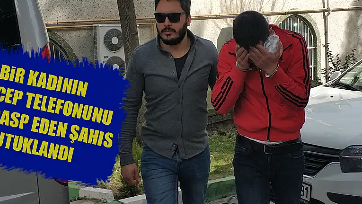 Bir kadının cep telefonunu gasp eden şahıs tutuklandı