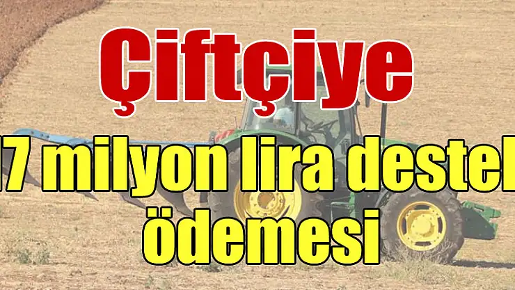 Çiftçiye 17 milyon lira destek ödemesi