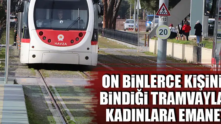 Her gün on binlerce kişinin bindiği tramvaylar kadınlara emanet