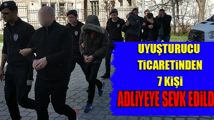 Samsun'da uyuşturucu ticaretinden 7 kişi adliyeye sevk edildi