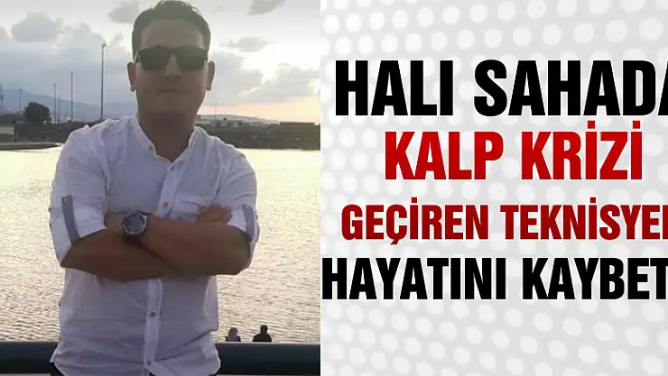 Halı sahada kalp krizi geçiren teknisyen hayatını kaybetti