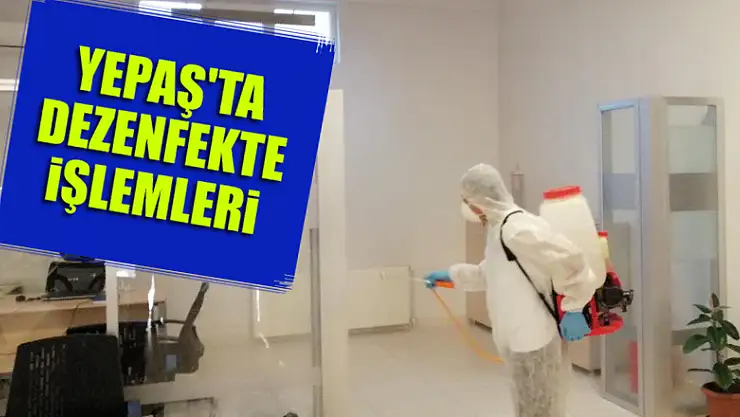 YEPAŞ'ta dezenfekte işlemleri