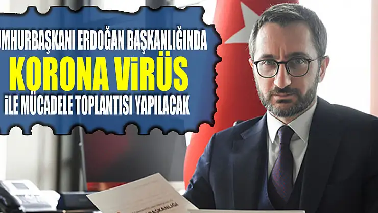 Cumhurbaşkanı Erdoğan başkanlığında korona virüs ile mücadele toplantısı yapılacak