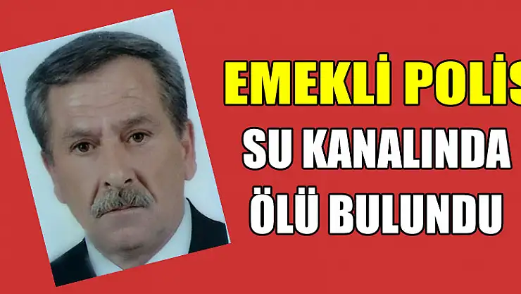 Emekli polis su kanalında ölü bulundu