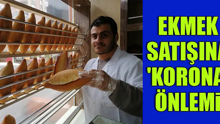 Ekmek satışına 'korona' önlemi: 'Ekmeği elinizle değil, gözünüzle seçin