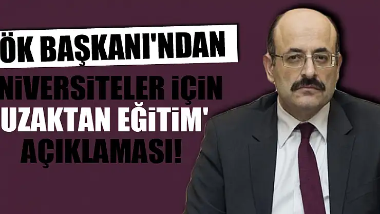 YÖK Başkanı'ndan üniversiteler için 'uzaktan eğitim' açıklaması!