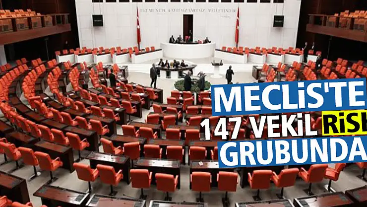 Meclis'te 147 vekil risk grubunda