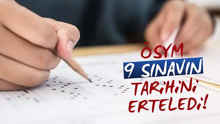 ÖSYM 9 sınavın tarihini erteledi!