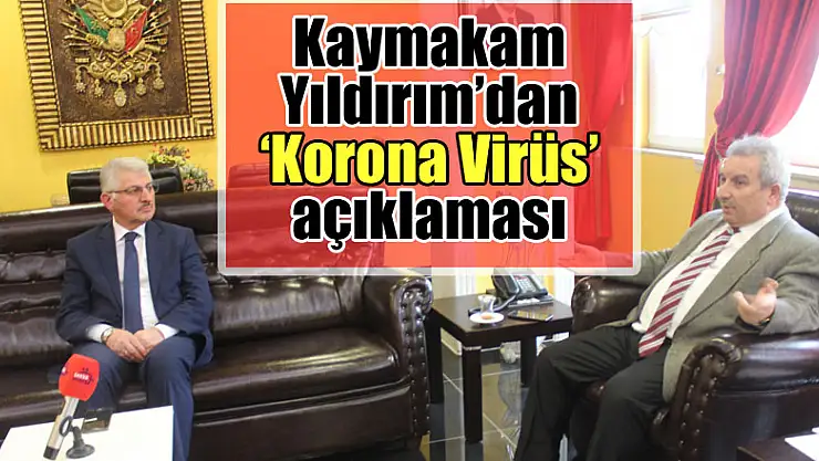 Kaymakam Yıldırım'dan 'Korona Virüs' açıklaması