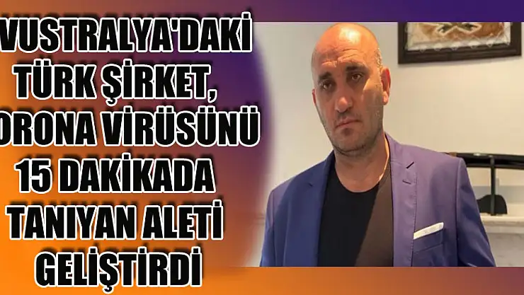 Avustralya'daki Türk şirket, korona virüsünü 15 dakikada tanıyan aleti geliştirdi