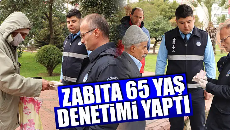 Samsun'da zabıta 65 yaş denetimi yaptı