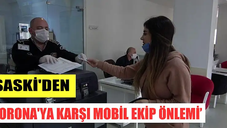 SASKİ'den 'korona'ya karşı mobil ekip önlemi