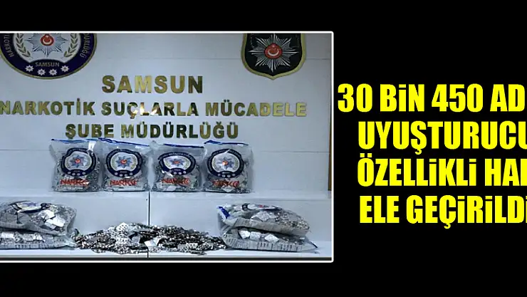 Samsun'da 30 bin 450 adet uyuşturucu özellikli hap ele geçirildi