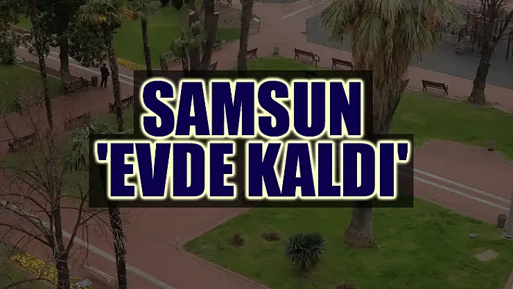 Samsun 'evde kaldı'