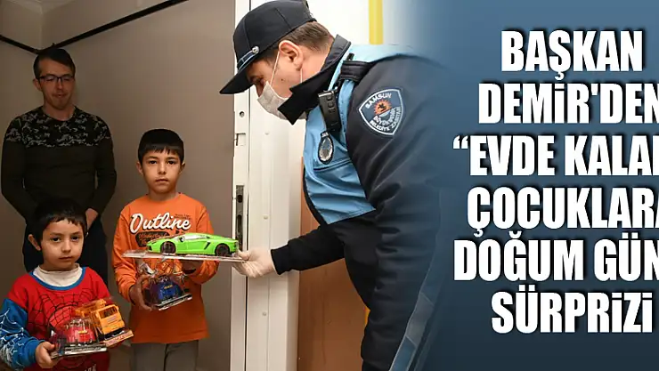Başkan Demir'den 'evde kalan' çocuklara doğum günü sürprizi
