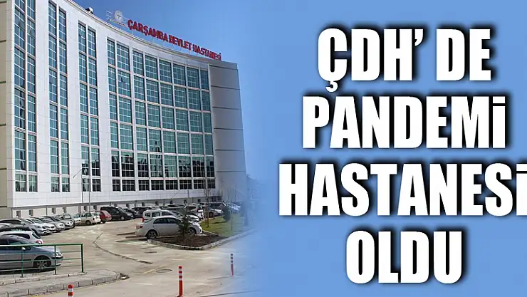 ÇDH' DE PANDEMİ HASTANESİ OLDU
