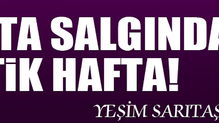 BU HAFTA SALGINDA KRİTİK HAFTA!
