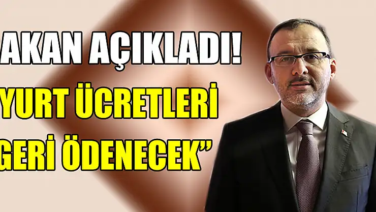 Bakan açıkladı! 380 bin öğrencinin yurt ücretleri geri ödenecek