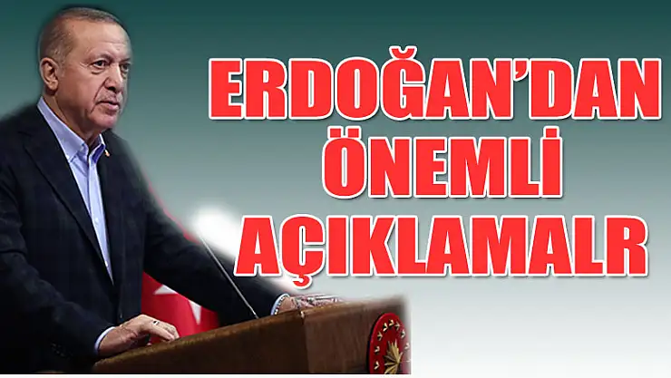 Cumhurbaşkanı Erdoğan'dan önemli açıklamalar