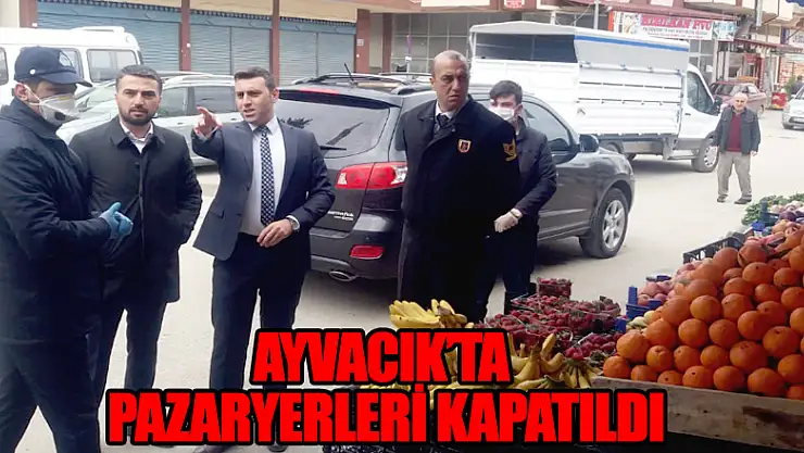 Ayvacık' ta Pazaryerleri kapatıldı