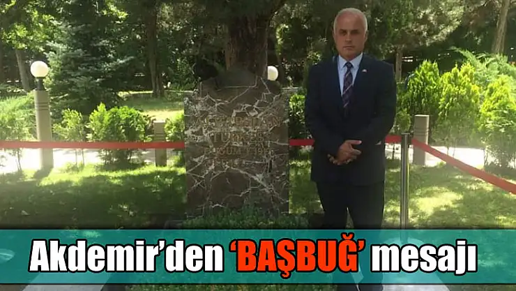 Akdemir'den 'Başbuğ' mesajı