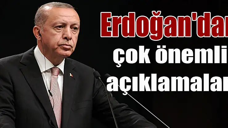 Cumhurbaşkanı Erdoğan'dan çok önemli açıklamalar!