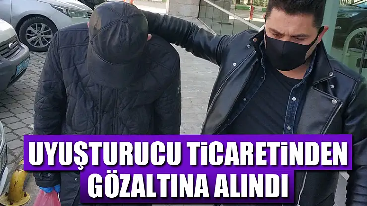 Uyuşturucu ticaretinden gözaltına alındı
