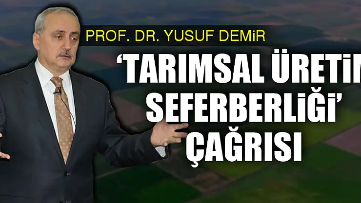 Ziraat profesöründen 'tarımsal üretim seferberliği' çağrısı