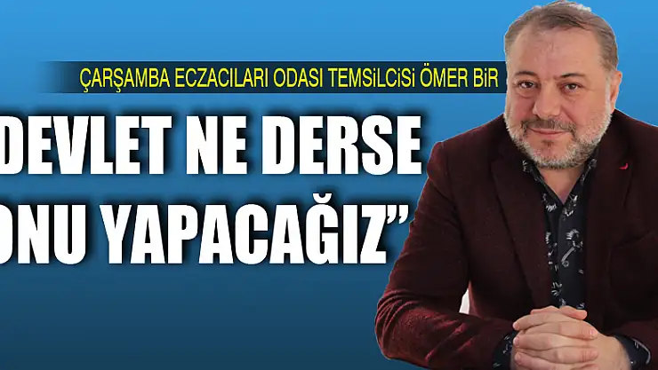 'Devlet ne derse onu yapacağız'
