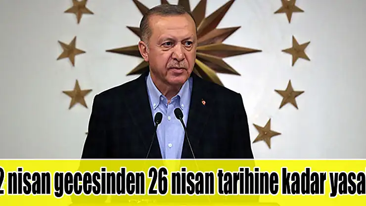 Cumhurbaşkanı Erdoğan: '4 gün 31 ilimizde sokağa çıkma kısıtlamasını planlıyoruz'