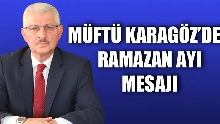 Müftü Karagöz'den Ramazan Ayı Mesajı