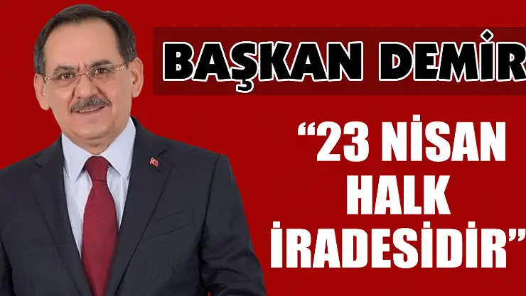 Başkan Demir: '23 Nisan halk iradesidir'