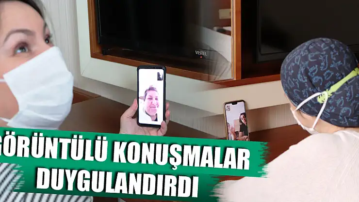 Sağlıkçıların aileleri ile yaptığı görüntülü konuşmalar duygulandırdı