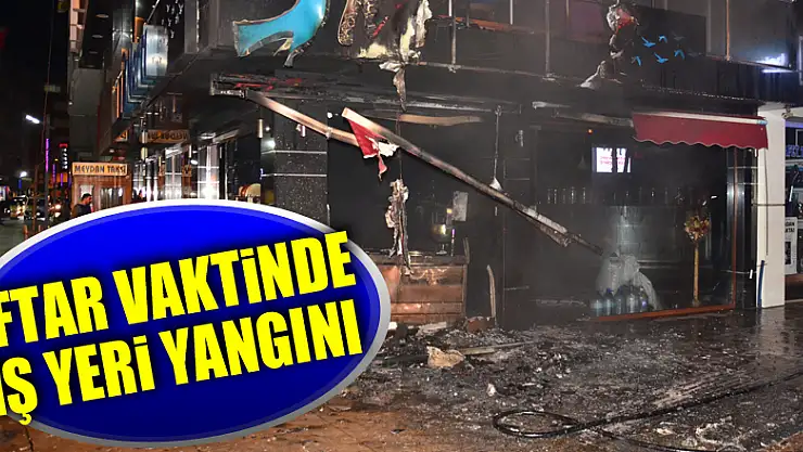 İftar vaktinde iş yeri alevlere teslim oldu