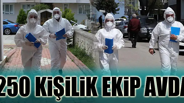 250 kişilik filyasyon ekibi korona virüs avında