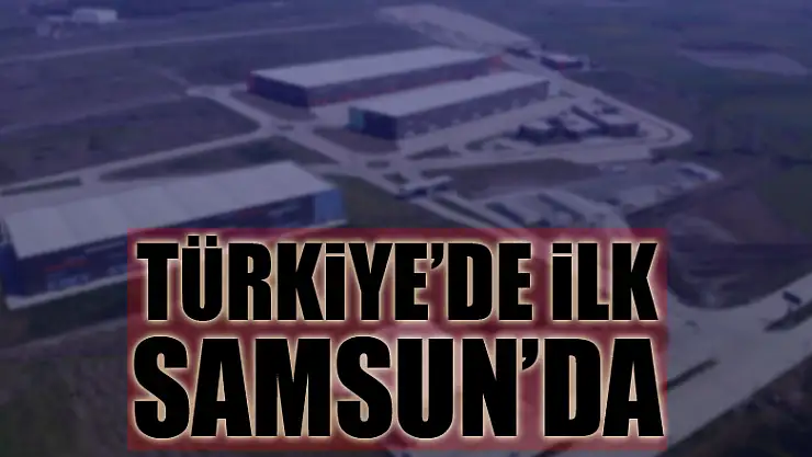 Türkiye'nin ilk 'intermodal lojistik merkezi' Samsun'da
