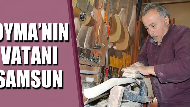 'Oyma'nın vatanı Samsun