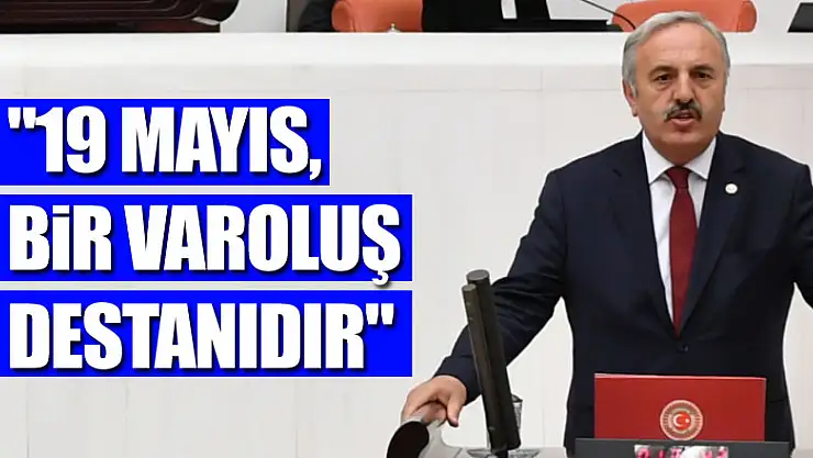 '19 MAYIS, BİR VAROLUŞ DESTANIDIR'