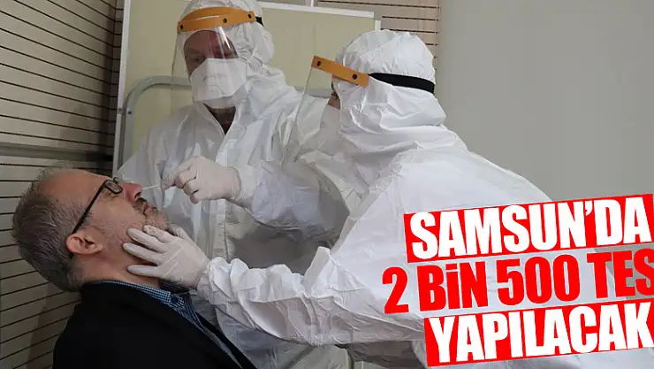 Koronada yaygın test dönemi: Türkiye'de 150 bin, Samsun'da 2 bin 500 test yapılacak