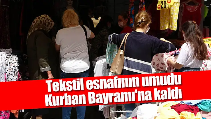  Tekstil esnafının umudu Kurban Bayramı'na kaldı 