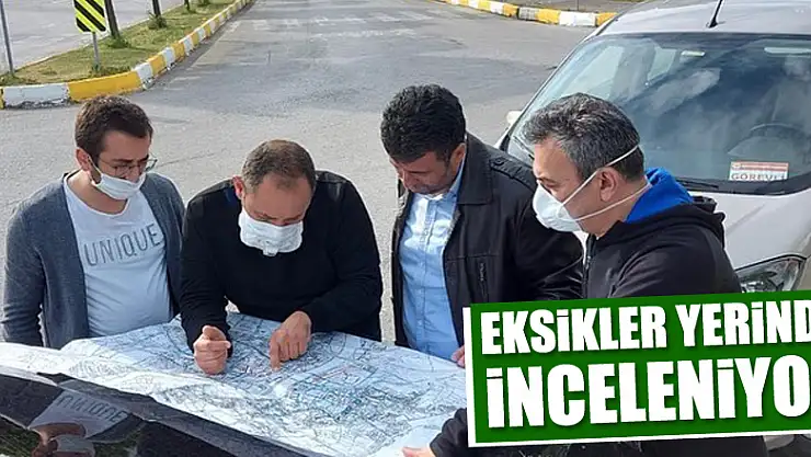 Eksikler yerinde inceleniyor