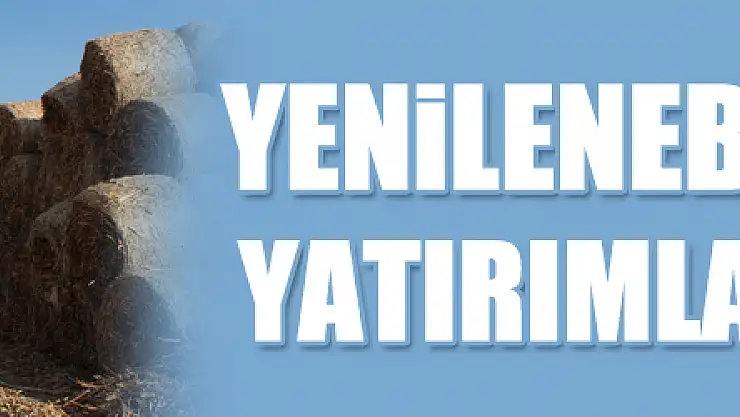 Yenilenebilir enerji yatırımları artıyor