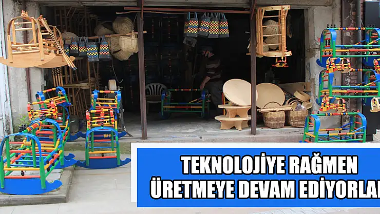 Teknolojiye rağmen üretmeye devam ediyorlar