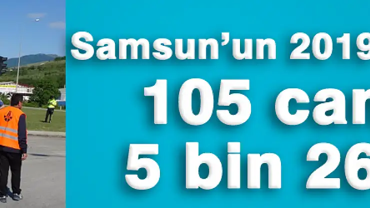 Samsun'un 2019 kaza bilançosu: 105 can kaydı, 5 bin 264 yaralı