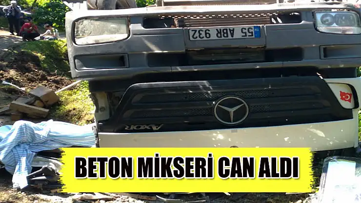 Beton Mikseri devrildi: 1 kişi hayatını kaybetti