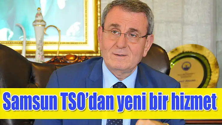 Samsun TSO'dan yeni bir hizmet daha