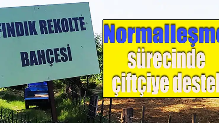 Normalleşme sürecinde çiftçiye destek