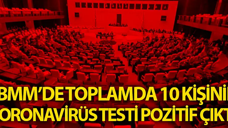 TBMM'de toplam 10 kişide korona virüs görüldü