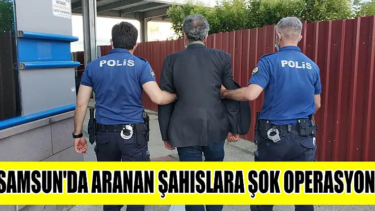 Samsun'da aranan şahıslara şok operasyon
